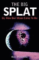 bokomslag The Big Splat, or How Our Moon Came to be