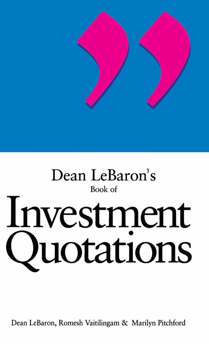 Lebaron, Pitchford, Vaitilingam - Dean LeBaron's Book of Investment Quotations, Inbunden