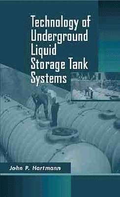 John P. Hartmann, John P Hartmann - Technology of Underground Liquid Storage Tank Systems, Inbunden