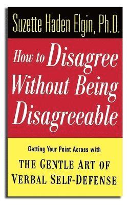 Suzette Haden Elgin - How to Disagree Without Being Disagreeable, Inbunden