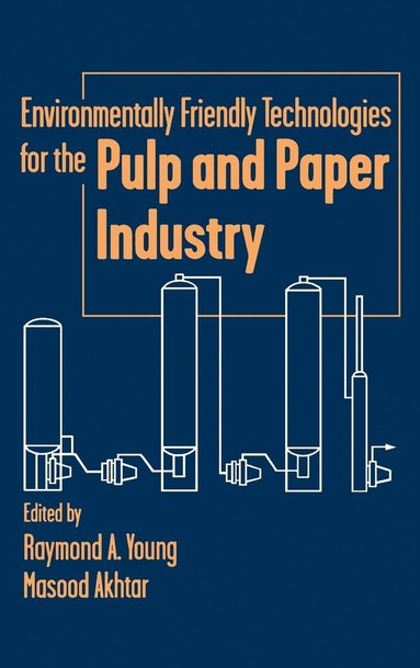 Young, Akhtar, Raymond A. Young, Masood Akhtar - Environmentally Friendly Technologies for the Pulp and Paper Industry, Inbunden