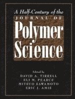 David A. Tirrell, Eli M. Pearce, Mitsuo Sawamoto, Eric J. Amis, David A Tirrell, Eli M Pearce, Eric J Amis - Half-Century of the Journal of Polymer Science, Inbunden