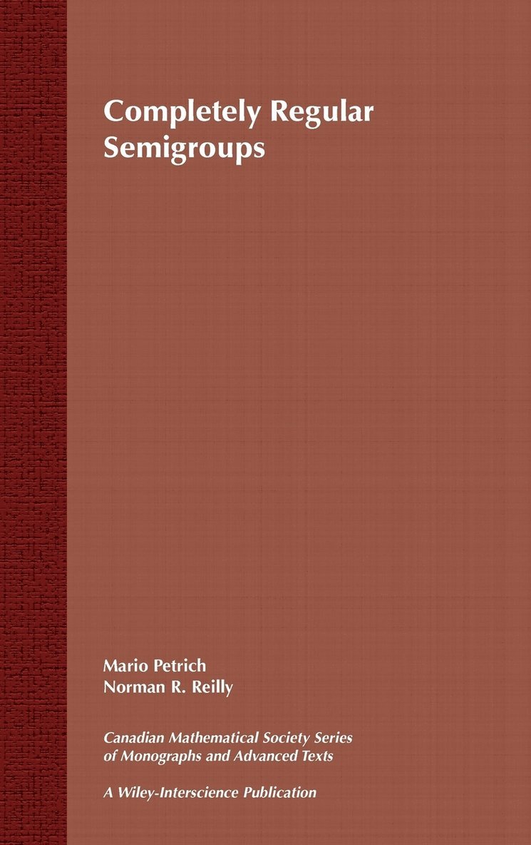 Mario Petrich, Norman R. Reilly, Petrich, Reilly, Norman R Reilly - Completely Regular Semigroups, Inbunden