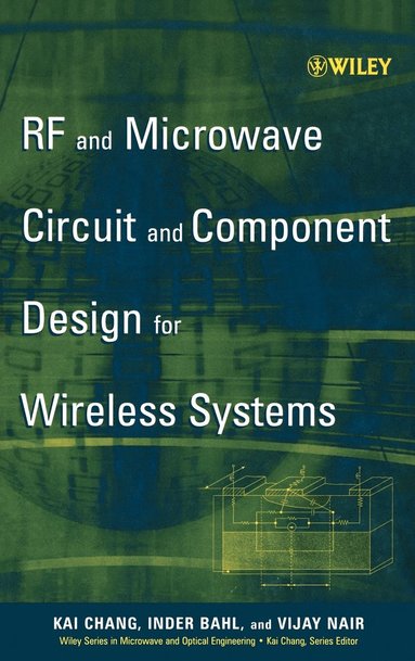 Kai Chang, Inder Bahl, Vijay Nair - RF and Microwave Circuit and Component Design for Wireless Systems, Inbunden