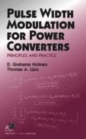 D. Grahame Holmes, Thomas A. Lipo, D. Grahame (Monash University) Holmes, Thomas A. (University of Wisconsin at Madison) Lipo - Pulse Width Modulation for Power Converters, Inbunden