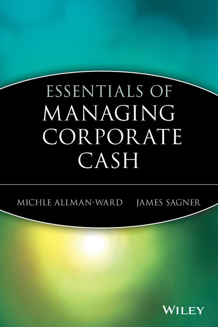 Allman-Ward, Sagner - Essentials of Managing Corporate Cash, Häftad