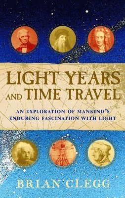 bokomslag Light Years and Time Travel: An Exploration of Mankind's Enduring Fascination with Light
