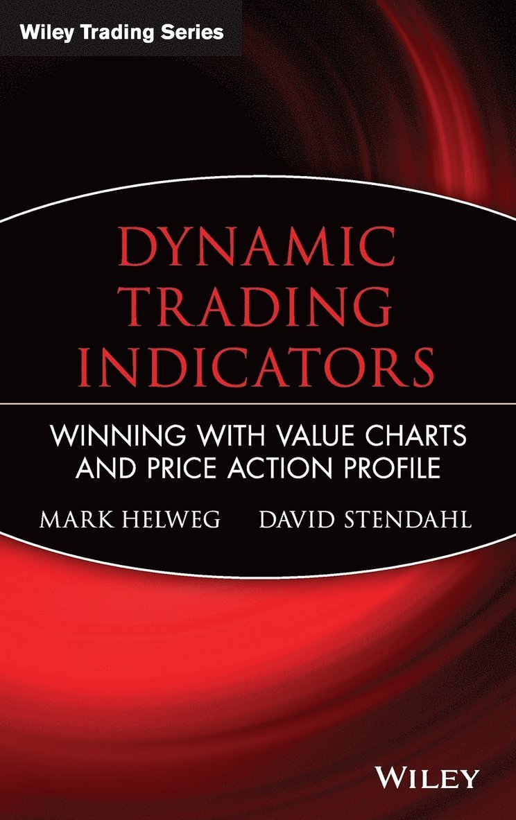 Mark W. Helweg, Mark W Helweg, David C Stendahl, Marketplace Books - Dynamic Trading Indicators: Winning with Value Charts and Price Action Profile, Inbunden