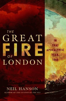 Neil Hanson - The Great Fire of London: In That Apocalyptic Year, 1666, Inbunden