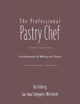 bokomslag The Professional Pastry Chef: Fundamentals of Baking and Pastry Instructor's Manual