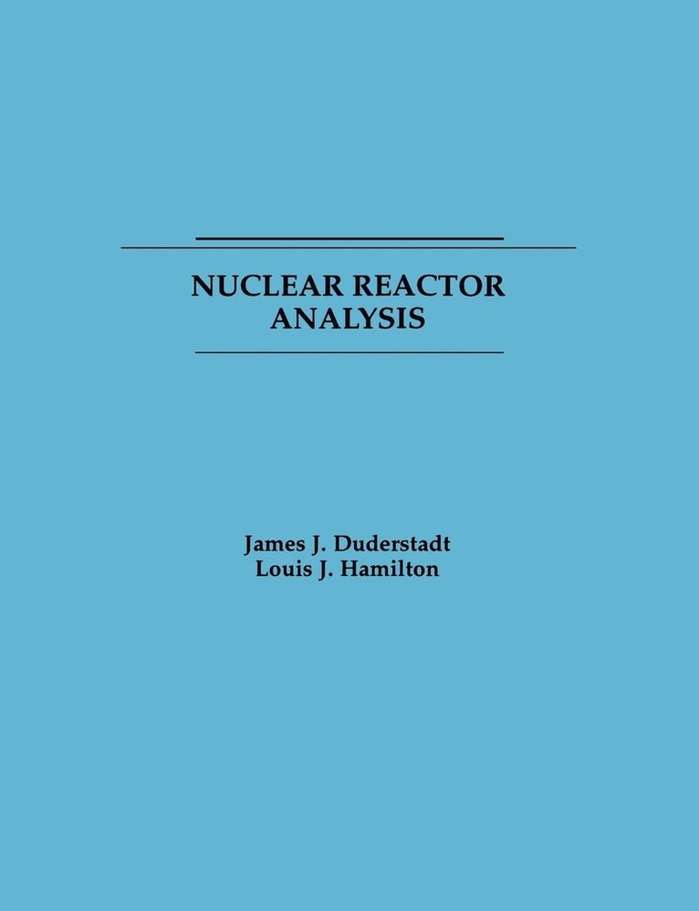 James J. Duderstadt, Louis J. Hamilton, MI) Duderstadt, James J. (University of Michigan, Ann Arbor, MI) Hamilton, Louis J. (University of Michigan, Ann Arbor, Duderstadt - Nuclear Reactor Analysis, Häftad