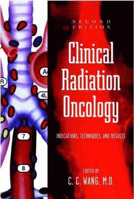 C. C. Wang, C C Wang - Clinical Radiation Oncology: Indications, Techniques, and Results, Inbunden