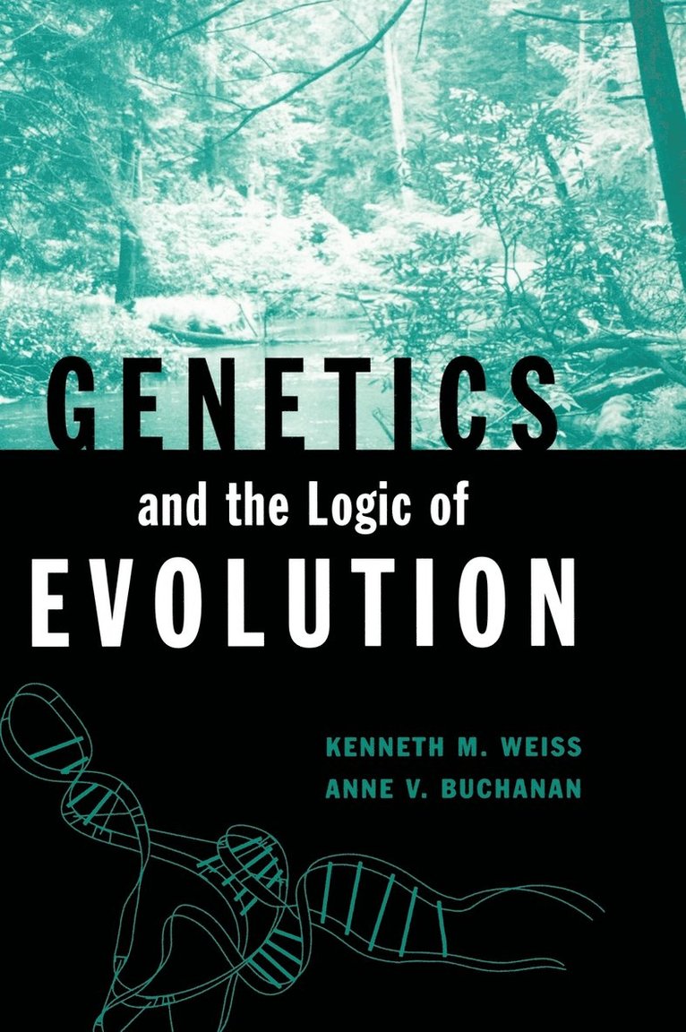 Kenneth M. Weiss, Anne V. Buchanan, Weiss, Buchanan, Kenneth M Weiss, Anne V Buchanan - Genetics and the Logic of Evolution, Inbunden