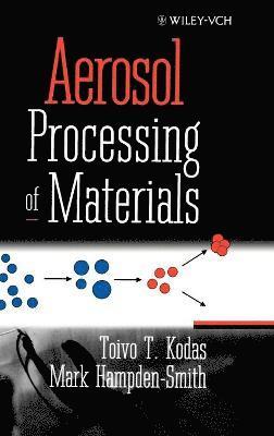 Toivo T. Kodas, Mark J. Hampden-Smith - Aerosol Processing of Materials, Inbunden