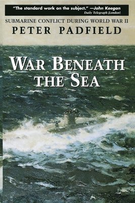 Peter Padfield - War Beneath the Sea: Submarine Conflict During World War II, Häftad