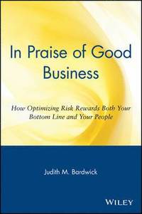 bokomslag In Praise of Good Business: How Optimizing Risk Rewards Both Your Bottom Line and Your People