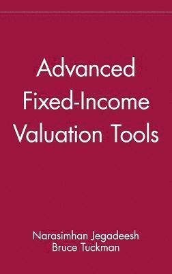 Narasimhan Jegadeesh, Bruce Tuckman, Jegadeesh, Tuckman - Advanced Fixed-Income Valuation Tools, Inbunden
