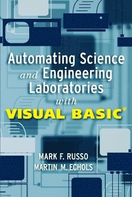 Mark F. Russo, Martin M. Echols, Mark F Russo, Martin M Echols - Automating Science and Engineering Laboratories with Visual Basic, Häftad