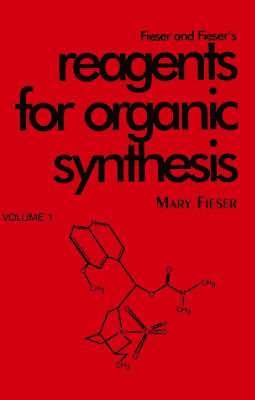 Fieser and Fieser's Reagents for Organic Synthesis, Volume 1 1