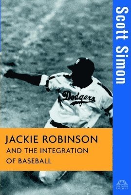 Scott Simon - Jackie Robinson and the Integration of Baseball, Inbunden