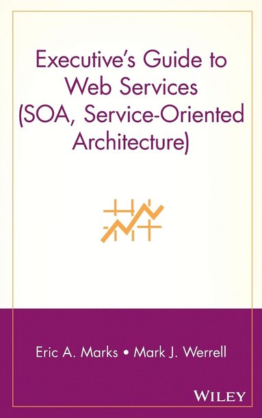 Eric A. Marks, Mark J. Werrell - Executive's Guide to Web Services (SOA, Service-Oriented Architecture), Inbunden