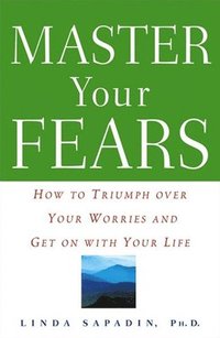 bokomslag Master Your Fears: How to Triumph Over Your Worries and Get on with Your Life