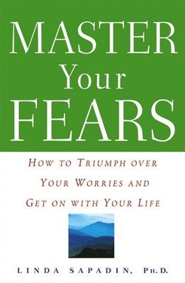 bokomslag Master Your Fears: How to Triumph Over Your Worries and Get on with Your Life