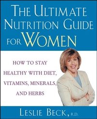 bokomslag The Ultimate Nutrition Guide for Women: How to Stay Healthy with Diet, Vitamins, Minerals and Herbs