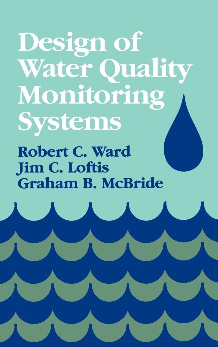Robert C. Ward, Jim C. Loftis, Graham B. McBride, Robert C Ward, Jim C Loftis, Graham B McBride - Design of Water Quality Monitoring Systems, Inbunden