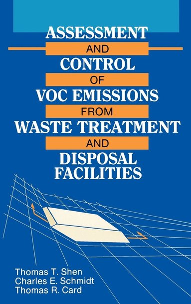 Thomas T. Shen, Charles E. Schmidt, Thomas R. Card - Assessment and Control of VOC Emissions from Waste Treatment and Disposal Facilities, Inbunden