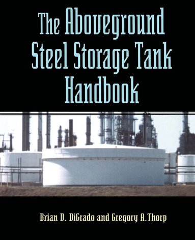Brian D. Digrado, Gregory A. Thorp - Aboveground Steel Storage Tank Handbook, Häftad