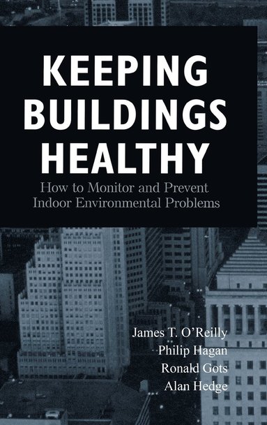 James T. O'Reilly, Philip Hagan, Ronald Gots, Alan Hedge - Keeping Buildings Healthy, Inbunden