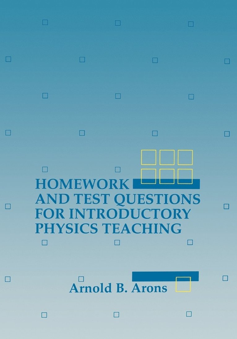 Arnold B. Arons, A. B. Arons - Homework and Test Questions for Introductory Physics Teaching, Häftad