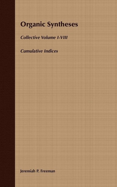 Freeman, Jeremiah P. Freeman - Organic Syntheses: Cumulative Indices for Collective Volumes 1 - 8, Inbunden