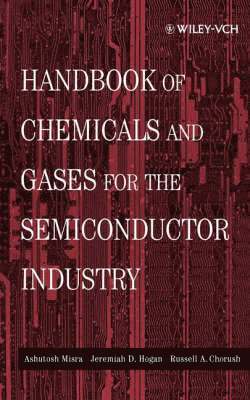 Ashutosh Misra, Jeremiah D. Hogan, Russell A. Chorush - Handbook of Chemicals and Gases for the Semiconductor Industry, Inbunden