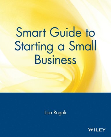 Lisa Rogak - Smart Guide to Starting a Small Business, Häftad