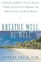 Robert L. Fried, Robert L Fried - Breathe Well, Be Well, Häftad