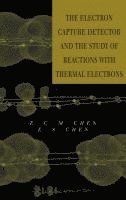 bokomslag The Electron Capture Detector and The Study of Reactions With Thermal Electrons