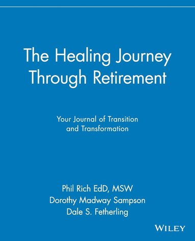 Phil Rich, Dorothy Madway Sampson, Dale S. Fetherling - Healing Journey Through Retirement, Häftad