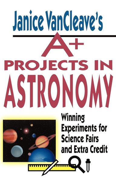 bokomslag Janice VanCleave's A+ Projects in Astronomy