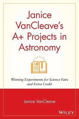 bokomslag Janice VanCleave's A+ Projects in Astronomy