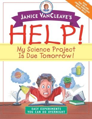 bokomslag Janice VanCleave's Help! My Science Project Is Due Tomorrow! Easy Experiments You Can Do Overnight