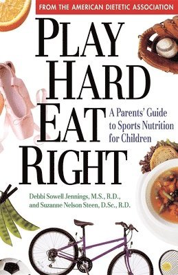 ADA (American Dietetic Association), Debbi Sowell Jennings, Suzanne Nelson Steen - Play Hard, Eat Right, Häftad