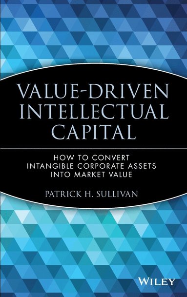 Patrick H. Sullivan - Value-Driven Intellectual Capital, Inbunden
