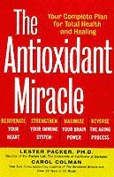 bokomslag The Antioxidant Miracle : Put Lipoic Acid, Pycnogenol, and Vitamins E and C To Work For You