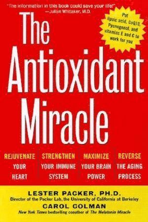 Lester Packer, Carol Colman - Antioxidant Miracle : Put Lipoic Acid, Pycnogenol, and Vitamins E and C To Work For You, Häftad