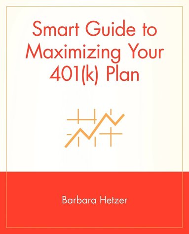 Barbara Hetzer - Smart Guide to Maximizing Your 401(k) Plan, Häftad