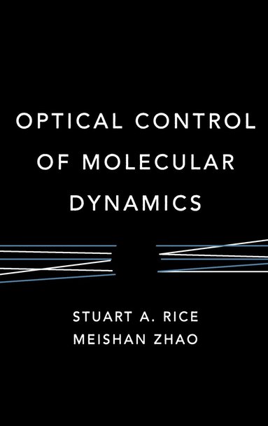 Stuart A. Rice, Meishan Zhao - Optical Control of Molecular Dynamics, Inbunden