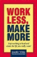 Jennifer White - Work Less, Make More, Häftad