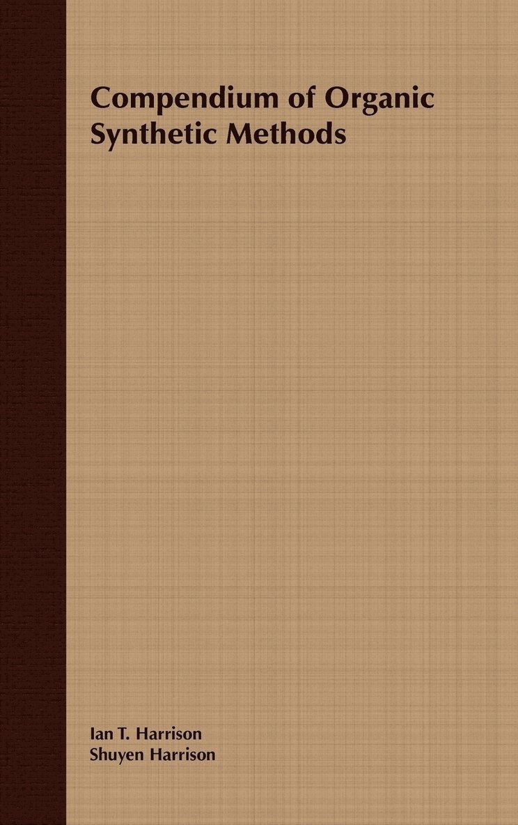 Ian T. Harrison, Shuyen Harrison, Harrison, Ian T Harrison - Compendium of Organic Synthetic Methods, Volume 1, Inbunden